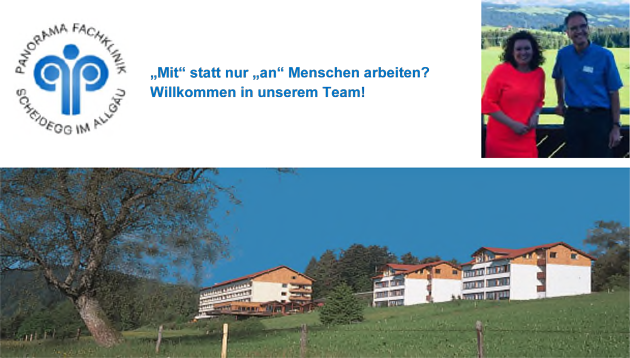 Panorama Fachklinik Scheidegg im Allgäu - „Mit“ statt nur „an“ Menschen arbeiten?<br>
			Willkommen in unserem Team!