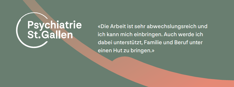 Logo - Psychiatrie St. Gallen; «Die Arbeit ist sehr abwechslungsreich und
		ich kann mich einbringen. Auch werde ich dabei unterstützt, Familie und Beruf unter einen Hut zu bringen.»