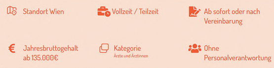 Standort Wien; Vollzeit/Teilzeit; Ab sofort oder nach Vereinbarung; Jahresbruttogehalt ab 135.000€; Kategorie Ärzte und Ärztinnen; Ohne Personalverantwortung